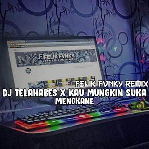Dj Telahabes X Kau Mungkin Suka