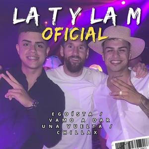 Egoísta / Vamo A Dar Una Vuelta / Chillax LA T Y LA M OFICIAL MESSIRVE MIX