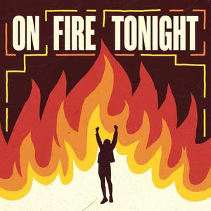 On fire tonight