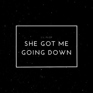 She Got Me Going Down