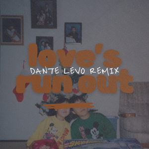 Love's Run out (Dante Levo Remix)