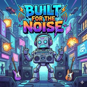 Built for the Noise