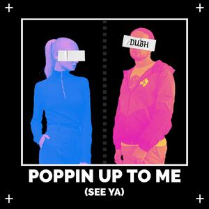 Poppin Up To Me (See Ya)
