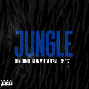 Jungle (feat. Bun Hunnid, Neam Wit Da Beam & Skrtz)