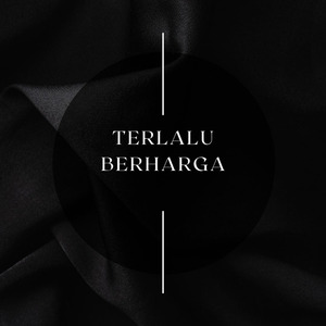 TERLALU BERHARGA