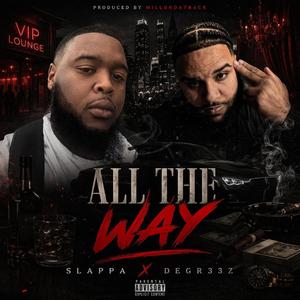 All The Way (feat. Slappa & Degr33z)