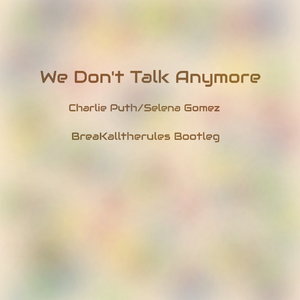 Charlie Puth-We Don't Talk Anymore（BreaKalltherules remix）