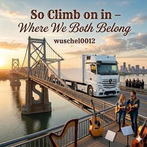 So Climb on in Where We Both Belong