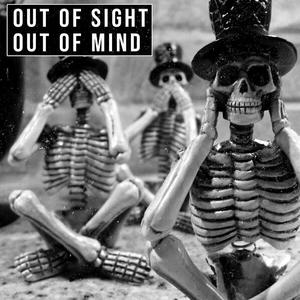out of sight, out of mind