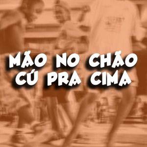 MÃO NO CHÃO CÚ PRA CIMA