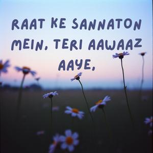 Raat ke sannaton mein, teri aawaaz aaye