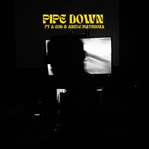 Pipe Down (feat. A-GOD & ANELE MATSHOBA)