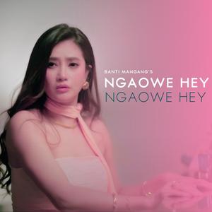 NGAOWE HEY NGAOWE HEY (feat. BANTI MANGANG)
