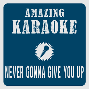 Never Gonna Give You Up (Karaoke Version)