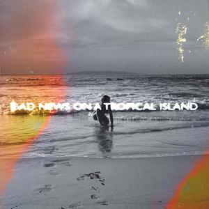 Bad News on a Tropical Island