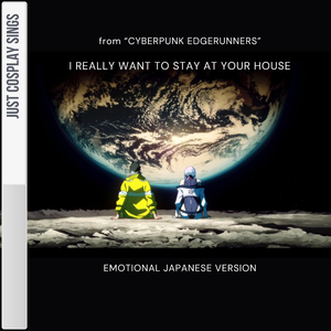I Really Want To Stay At Your House (from "Cyberpunk 2077") (Emotional Japanese Version)