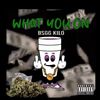 Bsgg Kilo - What You on