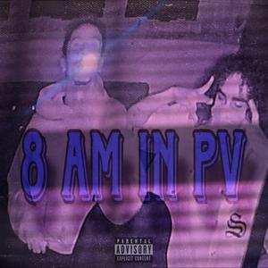 8 AM IN PV (feat. 2K06XX)