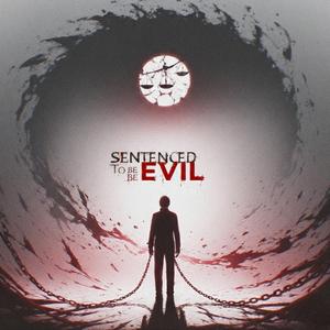Sentenced To Be Evil