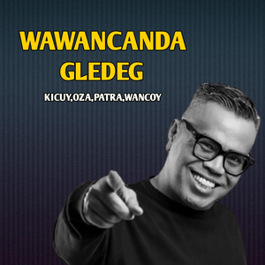 WAWANCANDA GLEDEG KICUY, OZA, PATRA, WANCOY