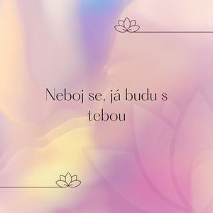 Neboj se, já budu s tebou