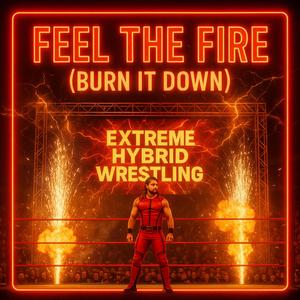 FEEL THE FIRE (BURN IT DOWN)