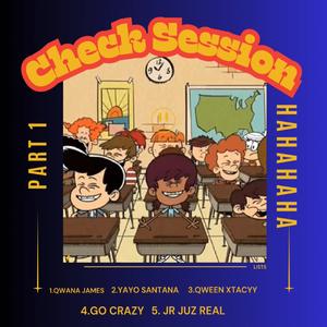 Check Sesssion (feat. Qwana James, Yayo Santana, Go Crazy, Qween Xtacyy & JR JUZ REAL)