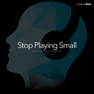Stop Playing Small (Motivational Speech)