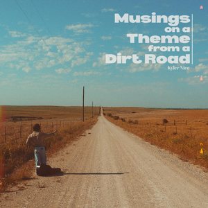 Musings on a Theme from a Dirt Road