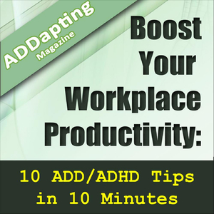 Boost Your Workplace Productivity: 10 Add/Adhd Tips In 10 Minutes (Feat. Media Baldwin)