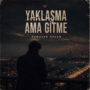 Yaklaşma Ama Gitme