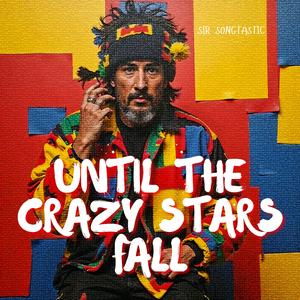 Until the crazy Stars Fall