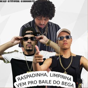 Raspadinha, Limpinha, Vem pro Baile do Bega
