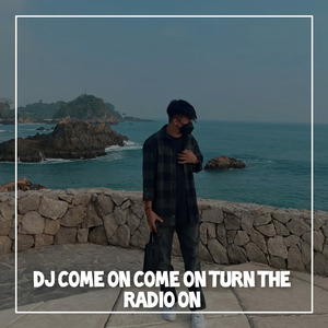 Dj Come on Come on Turn the Radio On