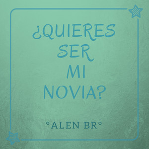 Quieres Ser Mi Novia?