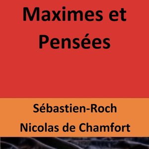 Chap. 07 – Maximes et Pensées | Chamfort