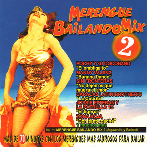 Merengue Bailando Mix II: El Ombliguito / Las Mujeres / Pegando Pecho / Con Tanto Caché / No Dejemos Que Muera el Amor / El Tigerón / Súbeme el Volúmen / Ven y Dame un Poco Más / Que Barbara / Come Banana / La Catirita (Radio Edit)