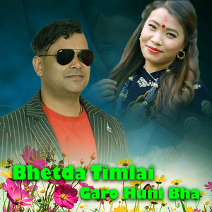 Bhetda Timlai Garo Huni Bha