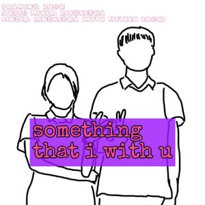 Something that i with u（feat.Fifteen Zhou）