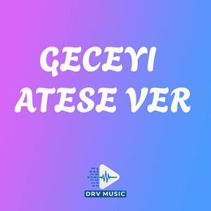Geceyi Atese Ver
