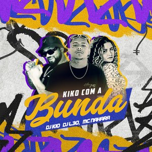 Kiko Com a Bunda (feat. Mc Nahara)