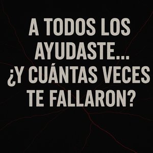 A Todos Los Ayudaste… ¿Y Cuántas Veces Te Fallaron?