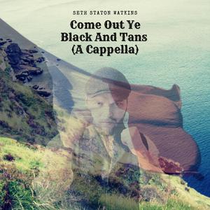 Come Out Ye Black And Tans (A Cappella)