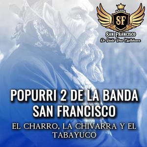 Popurri 2 De La Banda San Francisco (El Charro, La Chivarra y El Tabayuco)
