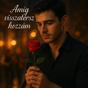Amig visszatérsz hozzám