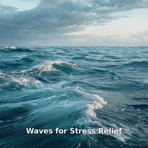 Waves for Stress Relief and Relaxation, Pt.2