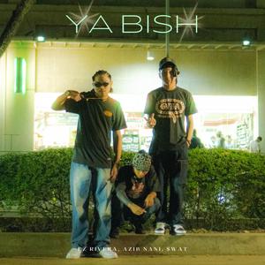YA BISH! (feat. Ez Rivera, AZIBNANI & $wat)