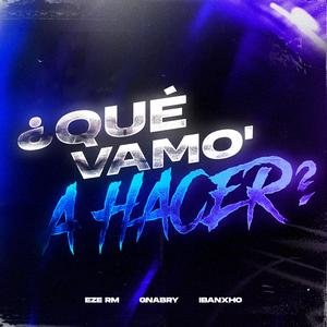 ¿QUÉ VAMO´ A HACER? (Instrumental)