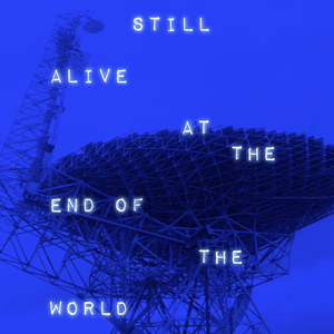 Still Alive At The End Of The World