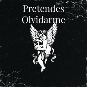 Pretendes Olvidarme